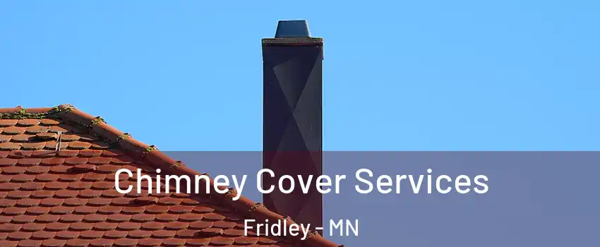  Chimney Cover Services Fridley - MN