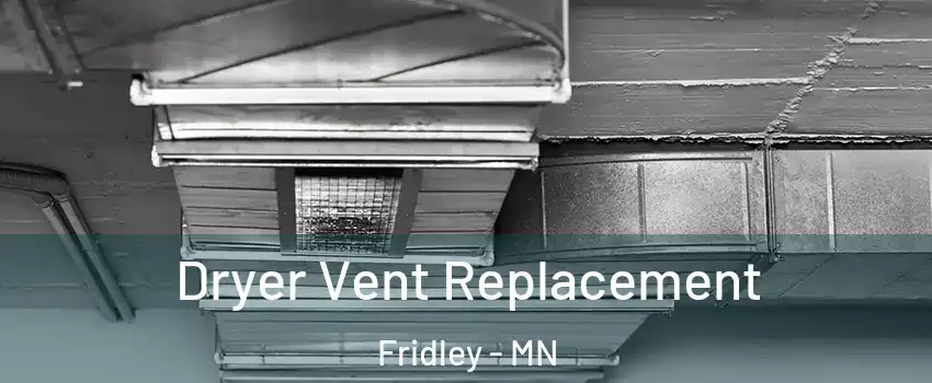  Dryer Vent Replacement Fridley - MN