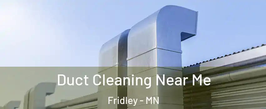  Duct Cleaning Near Me Fridley - MN
