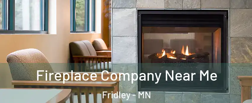  Fireplace Company Near Me Fridley - MN