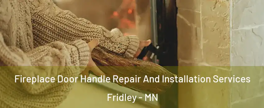  Fireplace Door Handle Repair And Installation Services Fridley - MN