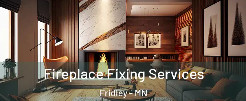  Fireplace Fixing Services Fridley - MN