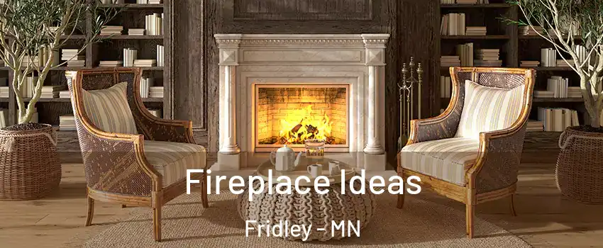  Fireplace Ideas Fridley - MN