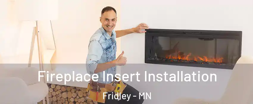  Fireplace Insert Installation Fridley - MN
