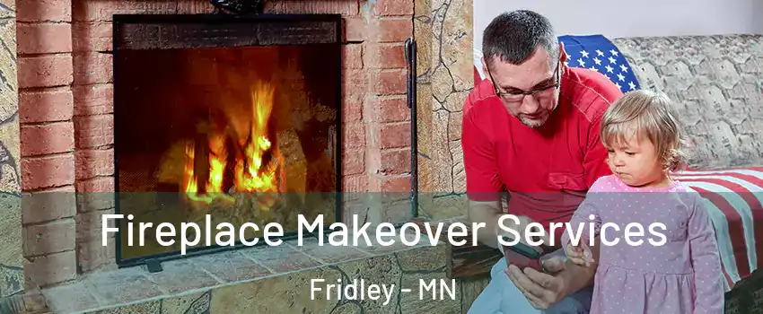  Fireplace Makeover Services Fridley - MN
