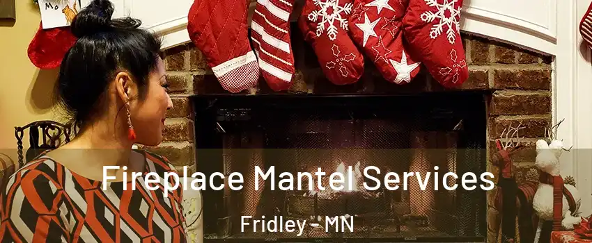  Fireplace Mantel Services Fridley - MN