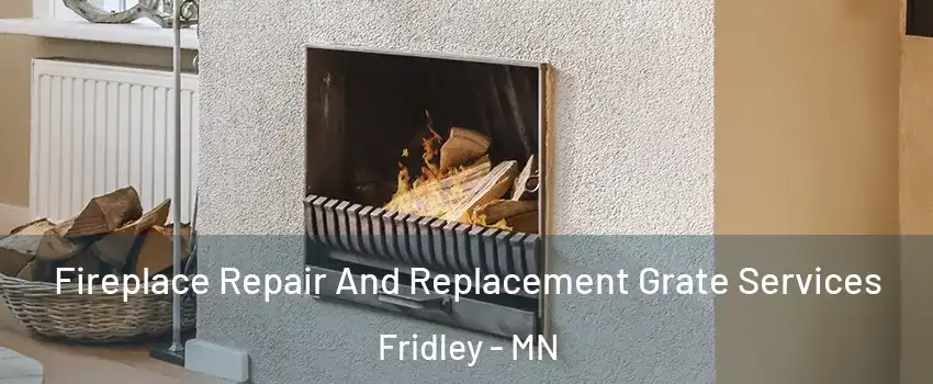  Fireplace Repair And Replacement Grate Services Fridley - MN