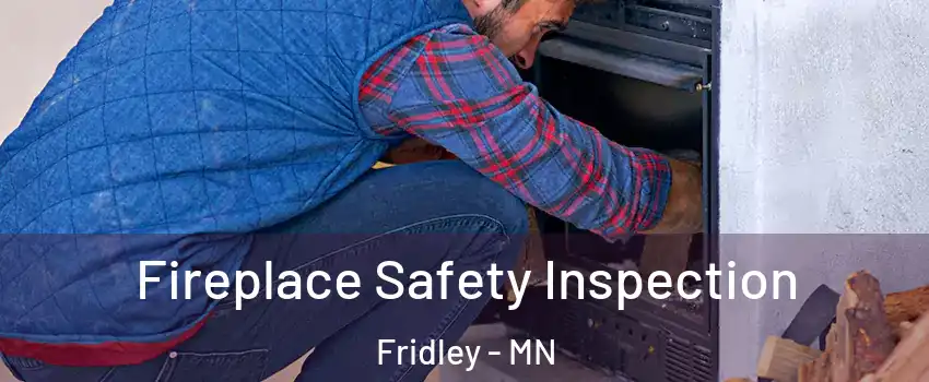  Fireplace Safety Inspection Fridley - MN