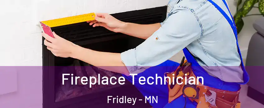  Fireplace Technician Fridley - MN