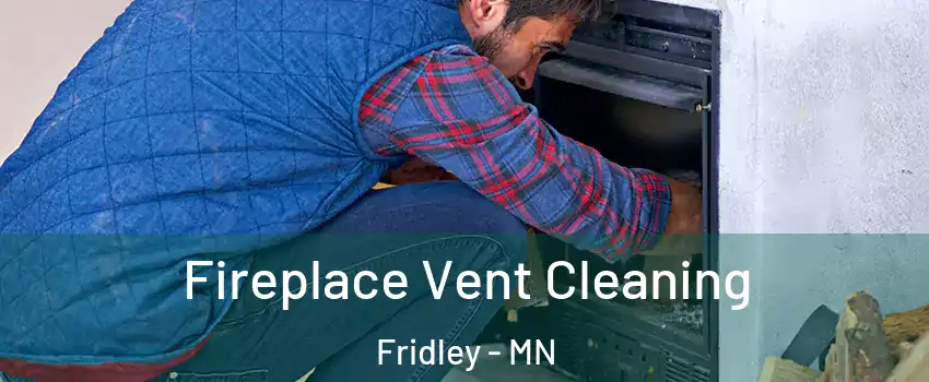  Fireplace Vent Cleaning Fridley - MN