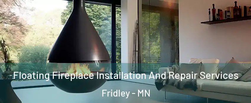  Floating Fireplace Installation And Repair Services Fridley - MN