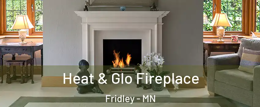  Heat & Glo Fireplace Fridley - MN