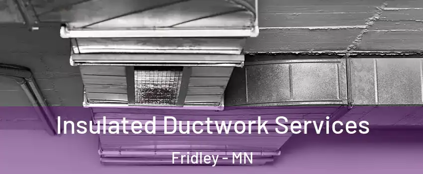  Insulated Ductwork Services Fridley - MN