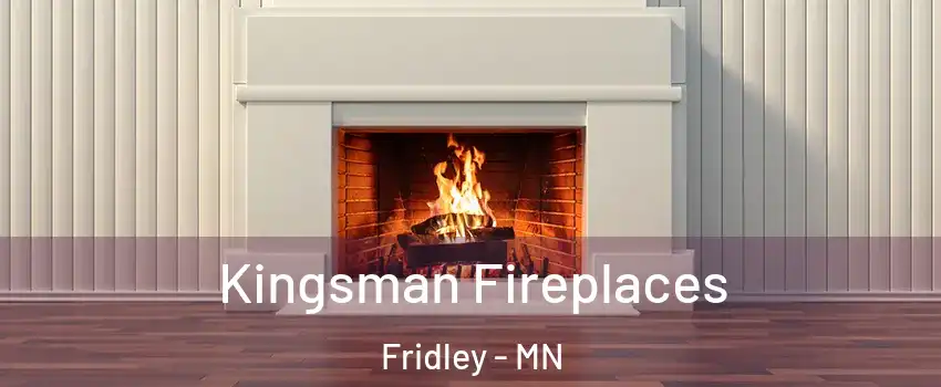  Kingsman Fireplaces Fridley - MN