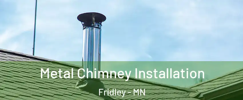  Metal Chimney Installation Fridley - MN