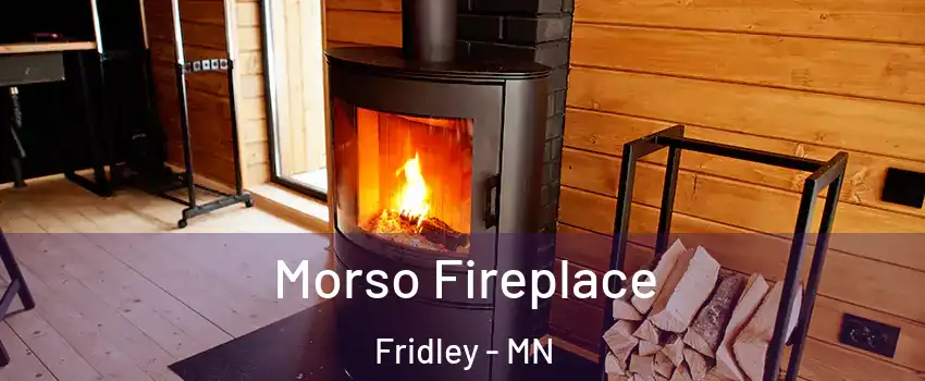  Morso Fireplace Fridley - MN