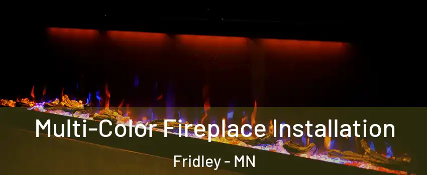  Multi-Color Fireplace Installation Fridley - MN