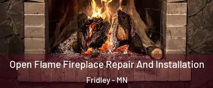  Open Flame Fireplace Repair And Installation Fridley - MN