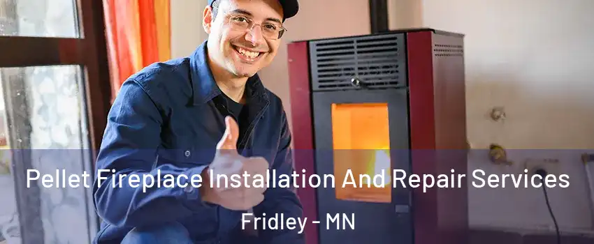  Pellet Fireplace Installation And Repair Services Fridley - MN