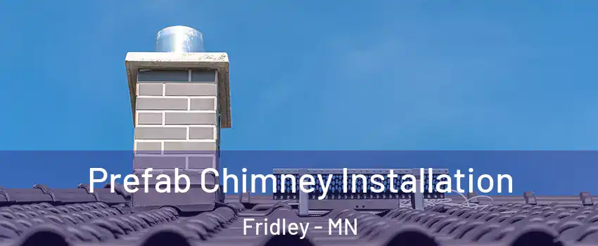  Prefab Chimney Installation Fridley - MN