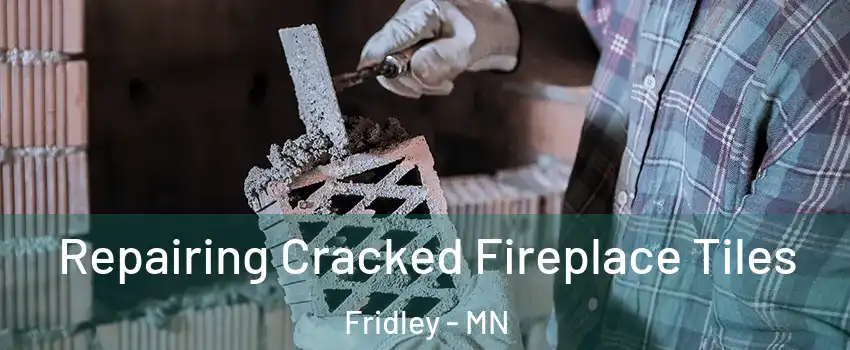  Repairing Cracked Fireplace Tiles Fridley - MN