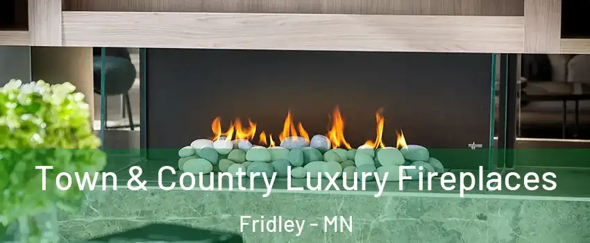  Town & Country Luxury Fireplaces Fridley - MN