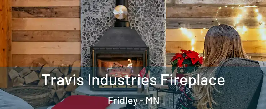  Travis Industries Fireplace Fridley - MN