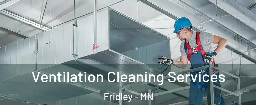  Ventilation Cleaning Services Fridley - MN