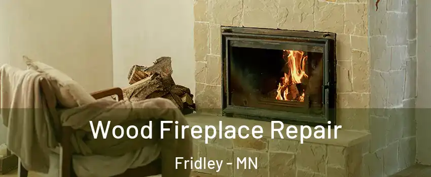  Wood Fireplace Repair Fridley - MN
