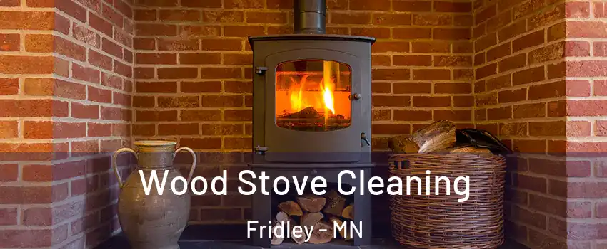  Wood Stove Cleaning Fridley - MN