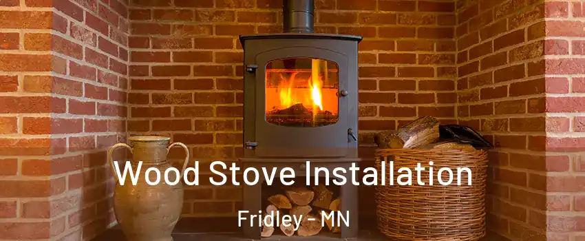  Wood Stove Installation Fridley - MN