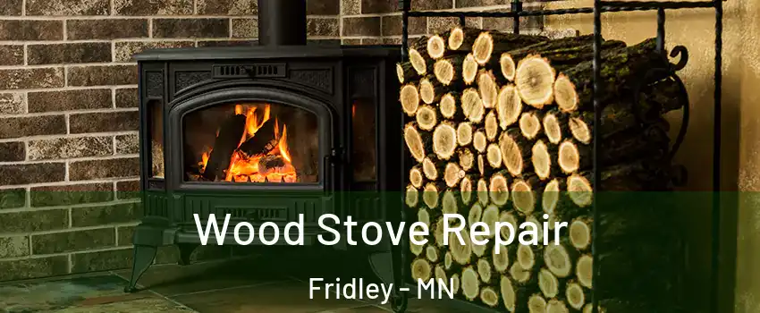  Wood Stove Repair Fridley - MN